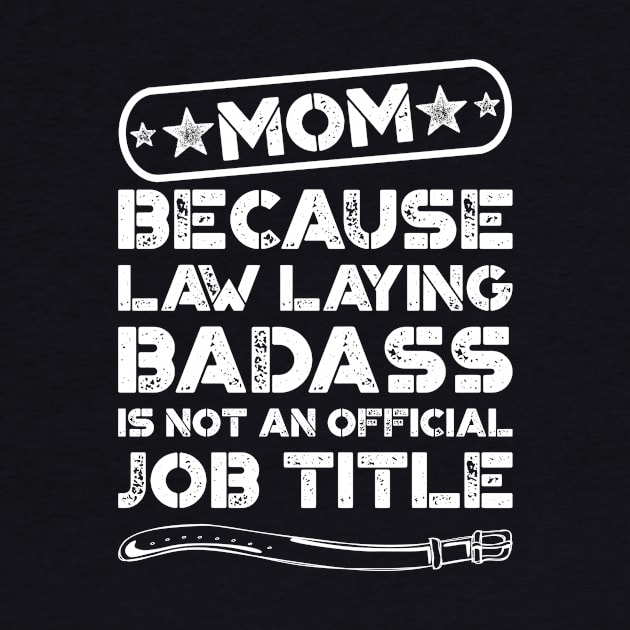 Mom Law Laying Badass Funny Quote by teevisionshop